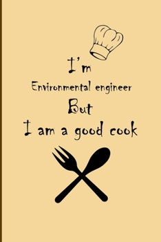 Paperback I am Environmental engineer But I'm a good Cook Journal: Lined Notebook / Journal Gift, 200 Pages, 6x9, Soft Cover, Matte Finish Book