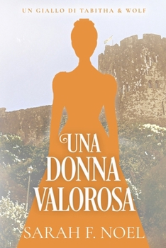 Una Donna Valorosa: Un Mistero Storico e Romantico (I Misteri Storici di Tabitha & Wolf) (Italian Edition)