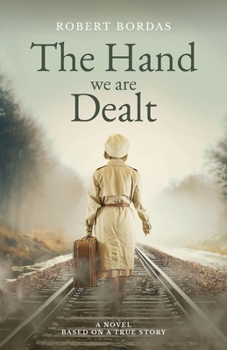 Paperback The Hand We Are Dealt: A heartbreaking WW2 novel based on the true story of a woman of courage Book