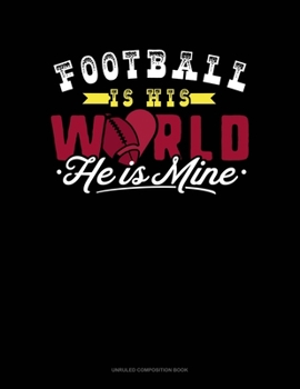 Paperback Football Is His World He Is Mine: Unruled Composition Book
