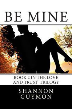 Paperback Be Mine: Book 2 in the Love and Trust Trilogy Book