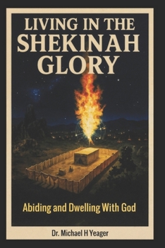 Paperback Living in the Shekinah Glory: Abiding and Dwelling With God Book