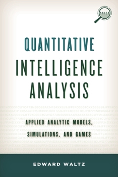 Hardcover Quantitative Intelligence Analysis: Applied Analytic Models, Simulations, and Games Book