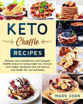 Paperback Keto Chaffle Recipes: Delicious and Irresistible Low-Carb Ketogenic Chaffle Recipes for Lasting Weight Loss, Fat Burn, And A Higher Metaboli Book