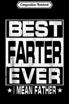 Composition Notebook: Best Farter Ever I Mean Father Funny Father Day  Journal/Notebook Blank Lined Ruled 6x9 100 Pages