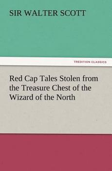 Red Cap Tales: Stolen from the Treasure Chest of the Wizard of the North - Book #1 of the Red Cap Tales