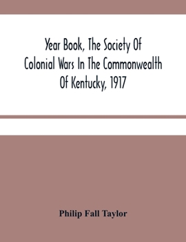 Paperback Year Book, The Society Of Colonial Wars In The Commonwealth Of Kentucky, 1917: To Which Is Added A Calendar Of The Warrants For Land In Kentucky, Gran Book