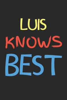 Luis Knows Best: Lined Journal, 120 Pages, 6 x 9, Luis Personalized Name Notebook Gift Idea, Black Matte Finish (Luis Knows Best Journal)