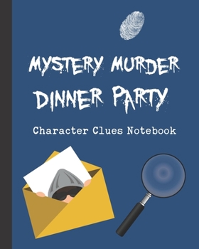 Paperback Mystery Murder Dinner Party Character Clues Notebook: Thumbprints Crime Scene Investigator Diary - Caution Tape - Character Clues - Forensic Evidence Book