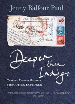 Paperback Deeper Than Indigo: Tracing Thomas Machell, Forgotten Explorer Book