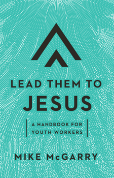 Paperback Lead Them to Jesus: A Handbook for Youth Workers Book