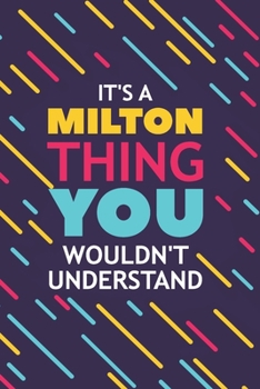 Paperback It's a Milton Thing You Wouldn't Understand: Lined Notebook / Journal Gift, 120 Pages, 6x9, Soft Cover, Glossy Finish Book