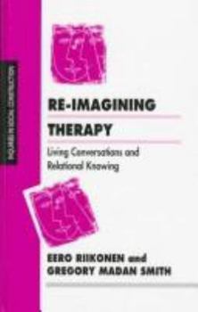 Paperback Re-Imagining Therapy: Living Conversations and Relational Knowing Book