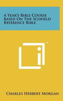 Hardcover A Year's Bible Course Based On The Scofield Reference Bible Book