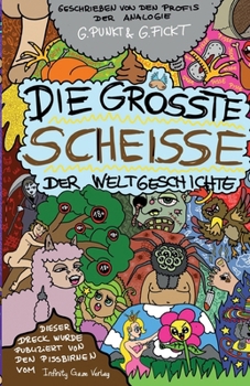 Paperback Die größte Scheiße der Weltgeschichte: Der größte Müll in Buchform! [German] Book
