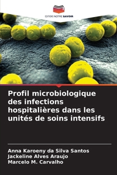 Profil microbiologique des infections hospitalières dans les unités de soins intensifs (French Edition)