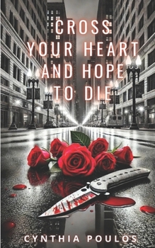 Cross Your Heart and Hope to Die (Love And Lust In The Windy City)