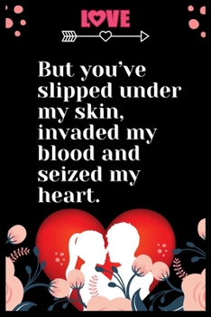 Paperback But you've slipped under my skin, invaded my blood and seized my heart: Large Journal To Write In, Lovers Gifts, - Love heart feelings Write in - Over Book