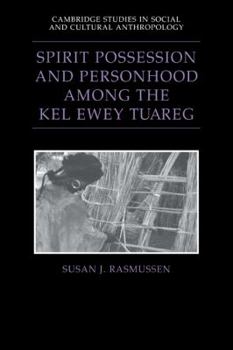 Spirit Possession and Personhood among the Kel Ewey Tuareg (Cambridge Studies in Social and Cultural Anthropology) - Book #94 of the Cambridge Studies in Social Anthropology