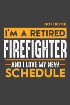 Paperback Notebook FIREFIGHTER: I'm a retired FIREFIGHTER and I love my new Schedule - 120 blank Pages - 6" x 9" - Retirement Journal Book