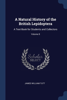 Paperback A Natural History of the British Lepidoptera: A Text-Book for Students and Collectors; Volume 8 Book