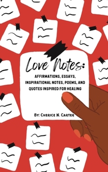 Hardcover Love Notes: Affirmations, Essays, Inspirational Notes, Poems, and Quotes Inspired for Healing Book