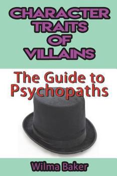 Paperback Character Traits of Villains: The Guide to Psychopaths Book