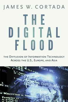 Hardcover Digital Flood: The Diffusion of Information Technology Across the U.S., Europe, and Asia Book