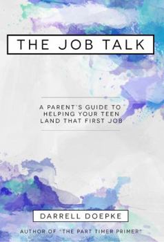 Paperback The Job Talk: A Parent's Guide to Helping Your Teen Land That First Job Book