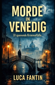 MORDE IN VENEDIG: 10 Kriminalfälle in Venedig (German Edition)