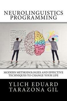 Paperback Neurolinguistics Programming: Practical Guide to NLP APPLIED - Modern Methodologies And Effective Techniques to Change Your Life Book