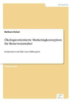 Paperback Ökologieorientierte Marketingkonzeption für Reiseveranstalter: Konkretisiert mit Hilfe eines Fallbeispiels [German] Book