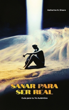 Hardcover Sanar para ser real, Guía para tu Yo auténtico Book