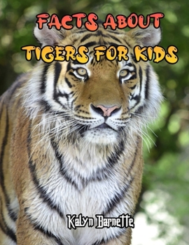 Paperback Facts about Tigers for Kids: TIGER fact for girl age 1-10 TIGER fact for boy age 1-10 facts about all about Tiger Book