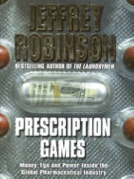 Hardcover Prescription Games: Life, Death and Money Inside the Global Pharmaceutica Book