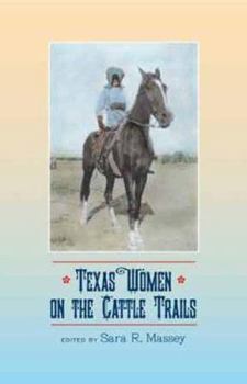 Texas Women on the Cattle Trails (Sam Rayburn Series on Rural Life) - Book  of the Sam Rayburn Series on Rural Life, sponsored by Texas A&M University-Commerce