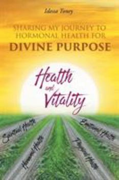 Paperback Sharing My Journey to Hormonal Health for . . . Divine Purpose Book