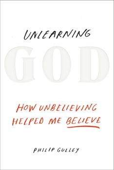 Hardcover Unlearning God: How Unbelieving Helped Me Believe Book