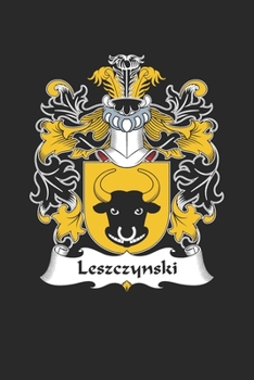 Leszczynski: Leszczynski Coat of Arms and Family Crest Notebook Journal (6 x 9 - 100 pages)