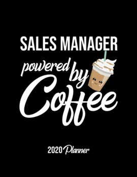 Paperback Sales Manager Powered By Coffee 2020 Planner: Sales Manager Planner, Gift idea for coffee lover, 120 pages 2020 Calendar for Sales Manager Book