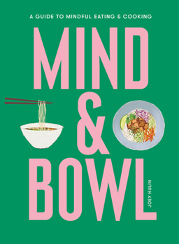 Hardcover Mind & Bowl: A Guide to Mindful Eating & Cooking Book