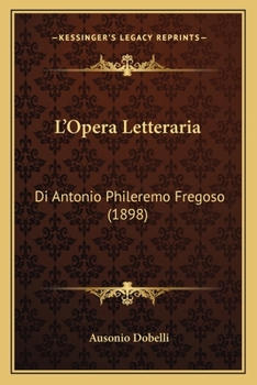 Paperback L'Opera Letteraria: Di Antonio Phileremo Fregoso (1898) [Italian] Book