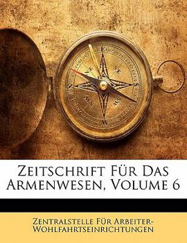 Paperback Zeitschrift Fur Das Armenwesen, Volume 6 [German] Book