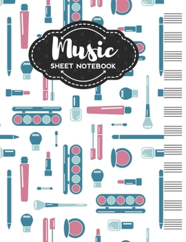 Music Sheet Notebook: Blank Staff Manuscript Paper with Unique Make Up Themed Cover Design