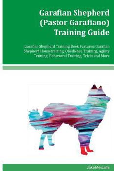 Paperback Garafian Shepherd (Pastor Garafiano) Training Guide Garafian Shepherd Training Book Features: Garafian Shepherd Housetraining, Obedience Training, Agi Book