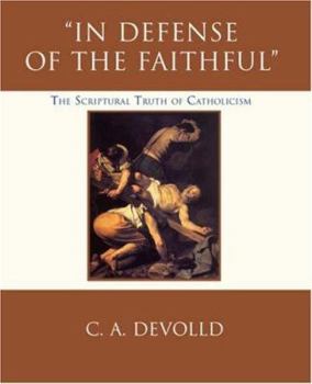 Paperback In Defense of the Faithful: The Scriptural Truth of Catholicism Book