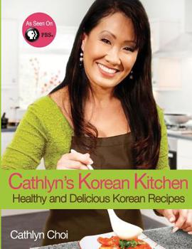 Paperback Cathlyn's Korean Kitchen: Easy, Healthy and Delicious Recipes Book