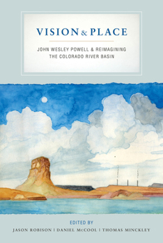 Hardcover Vision and Place: John Wesley Powell and Reimagining the Colorado River Basin Book