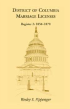Paperback District of Columbia Marriage Licenses. Register 2: 1858-1870 Book