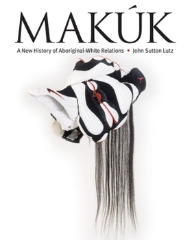 Paperback Makúk: A New History of Aboriginal-White Relations Book